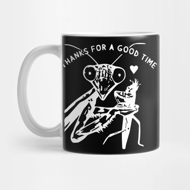 Thanks For A Good Time T Shirt Praying Mantis by blacckstoned